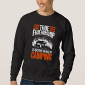 True Friendship Is Born When Camping - Camper Camp Sweatshirt (Vorderseite)