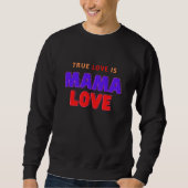 True Love is Mama Love Sweatshirt (Vorderseite)