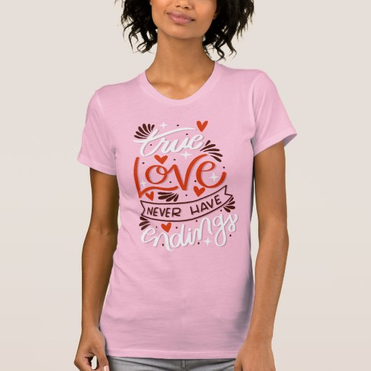 True Love Never Have Endings Romantic Valentine  T-Shirt (Vorderseite)
