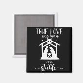 True Love Was Born In A Stable Nativity Christmas Magnet (Vorderseite/Rückseite)