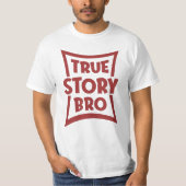True Story Bro T-Shirt (Vorderseite)