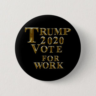 TRUMP 2020 - ABSTIMMUNG FÜR DIE ARBEIT BUTTON