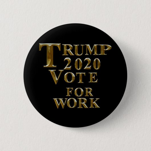 TRUMP 2020 - ABSTIMMUNG FÜR DIE ARBEIT BUTTON (Vorderseite)