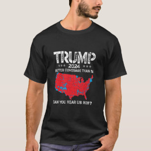 Trump 2024: Bessere Abdeckung als 5G: Hört ihr uns T-Shirt