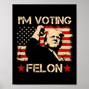 Trump 2024 Flag Retro I'm Voting Convicted Felon T Poster