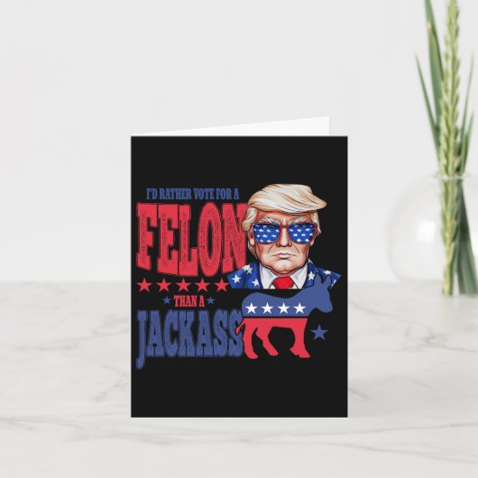 Trump 2024 Ich würde eher für einen Felon als für  Karte (Vorderseite)