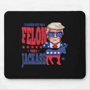 Trump 2024 Ich würde eher für einen Felon als für  Mousepad