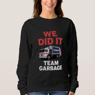 Trump 2024 LKW Müll Wir Haben Es Geschafft Team Mü Sweatshirt