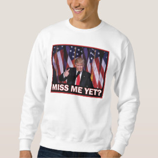 Trump 2024 Miss Me yet Sweatshirt