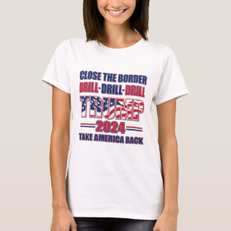 Trump 2024: nah die Grenze, die Bohrung und das Dr T-Shirt