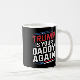 Trump 2024 nimmt Amerika auf, Trump ist dein Vater Kaffeetasse