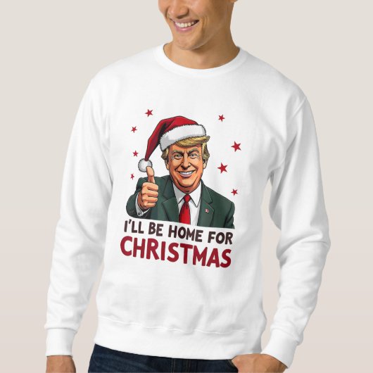 Trump 2024 Präsident Ich werde zu Weihnachten Zuha Sweatshirt (Vorderseite)