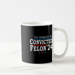 Trump 2024 verurteilte Felon, Im Voting Convicted  Kaffeetasse