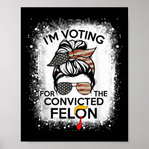 Trump 2024 verurteilte Felon, Im Voting Convicted  Poster
