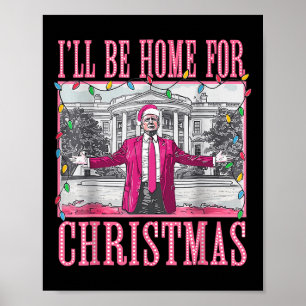 Trump 2024 werde ich zu Weihnachten Zuhause sein Poster