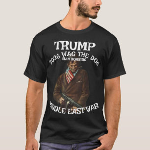 Trump 2026 Krieg mit Iran Tour "Wag the Dog" T-Shirt