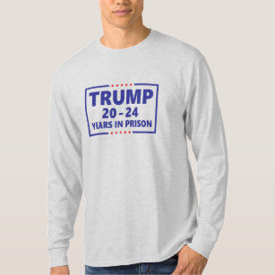 Trump 20 - 24 Jahre im Gefängnis - komisch gegen T T-Shirt