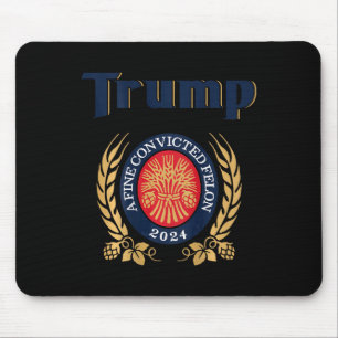 Trump A Fine Convicted Felon 2024 Beer (auf der Rü Mousepad