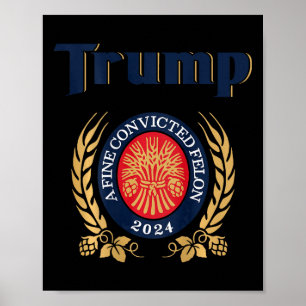 Trump A Fine Convicted Felon 2024 Beer (auf der Rü Poster