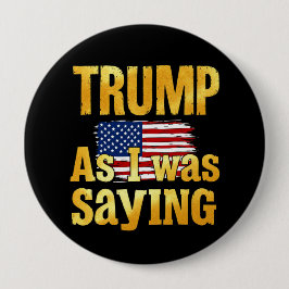 Trump als ich Sprichwort war: ein lustiges politis Button