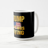 Trump als ich Sprichwort war: ein lustiges politis Kaffeetasse (VorderseiteRechts)