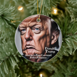 Trump: Amerikas erster verurteilter Felon-Präsiden Keramik Ornament