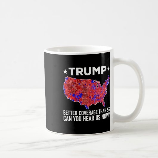 Trump Better Coverage Than 5g Can You Hear Us Now  Kaffeetasse (Rechts)