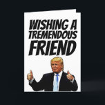 TRUMP BIRTHDAY CARD FÜR TREMEMDOUS FRIEND FEIERTAGSKARTE<br><div class="desc">TRUMP FRIEND BIRTHDAY CARD</div>