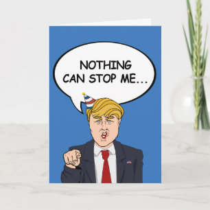 Trump Birthday Card - Nichts kann mich jetzt aufha Karte