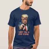 Trump bleib dumm T-Shirt (Vorderseite)