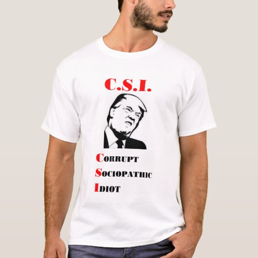 TRUMP - C.S.I. - korrupter soziopathischer Idiot T-Shirt (Vorderseite)