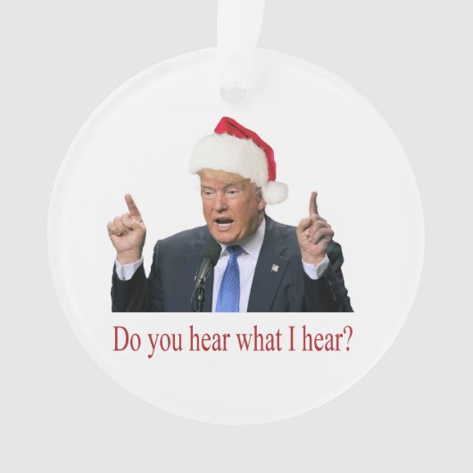 Trump Christmas Carol: Hören Sie, was ich höre? Ornament (Vorderseite)