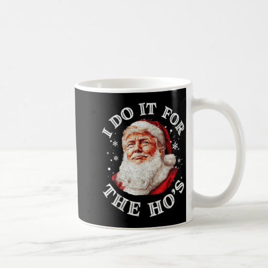Trump Christmas Santa Claus I Do It For The Hos Cu Kaffeetasse (Rechts)