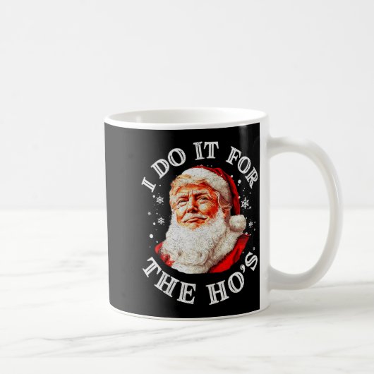 Trump Christmas Santa Claus I Do It For The Hos Cu Kaffeetasse (Rechts)