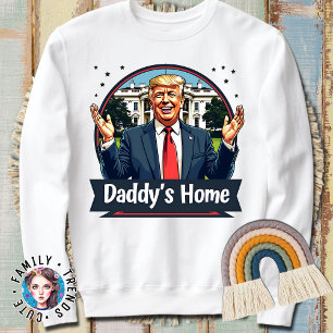 Trump Daddys Zuhause 2024-Wahl Sweatshirt