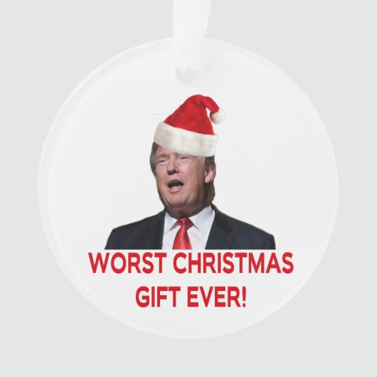 Trump, das schlimmste Weihnachtsgeschenk aller Zei Ornament (Vorderseite)