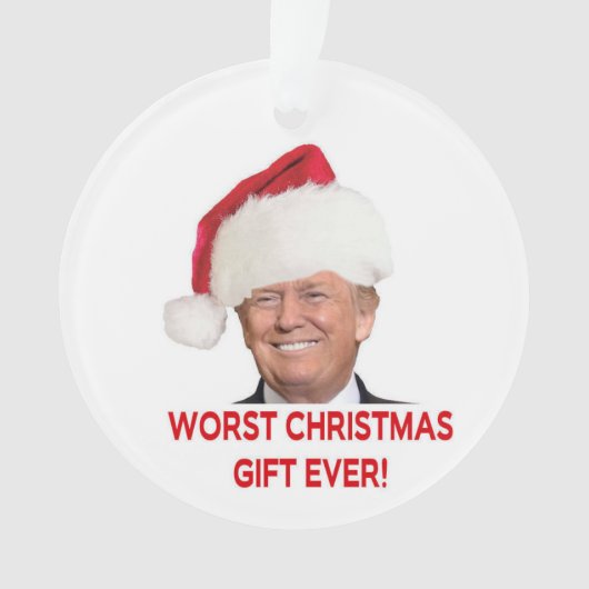 Trump, das schlimmste Weihnachtsgeschenk aller Zei Ornament (Vorderseite)