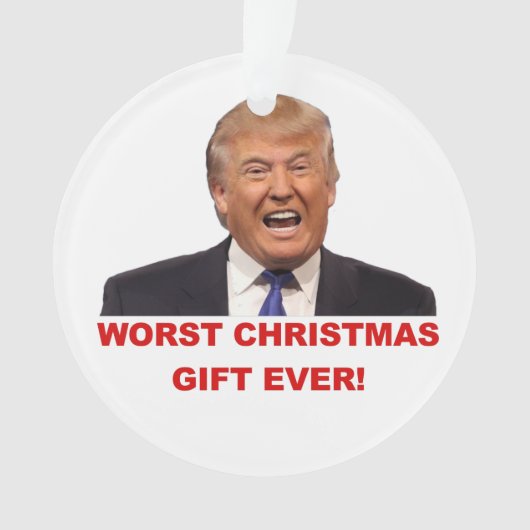 Trump, das schlimmste Weihnachtsgeschenk aller Zei Ornament (Vorderseite)