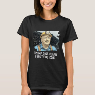 Trump Digs Clean schöne Kohlemine Ba T-Shirt