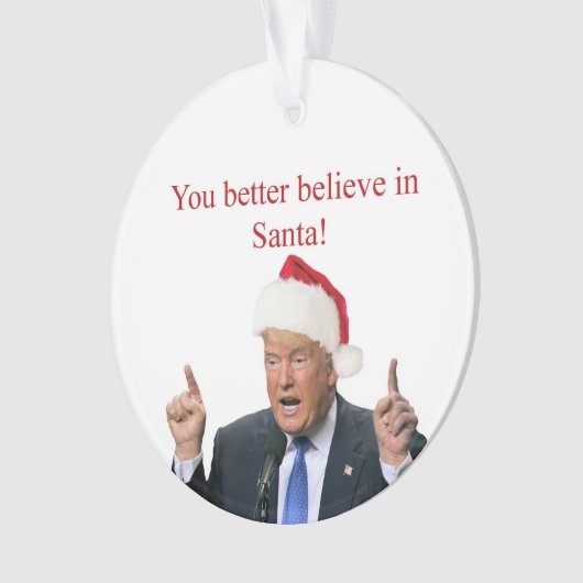 Trump: Du glaubst besser an den Weihnachtsmann! Ornament (Vorderseite)