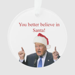 Trump: Du glaubst besser an den Weihnachtsmann! Ornament