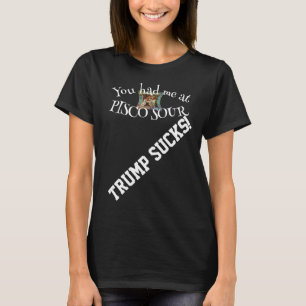 Trump Du hast mich beim PISCO SOUR rumgekriegt T-Shirt