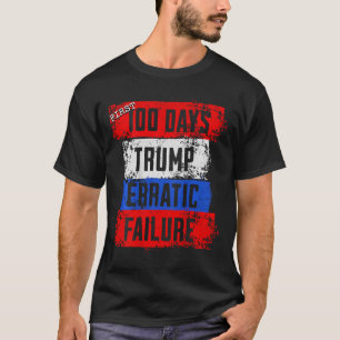 Trump erste 100 Tage erratischer Misserfolg gesche T-Shirt