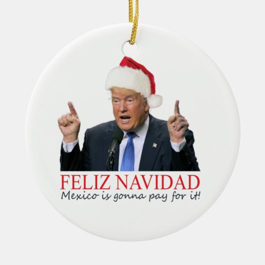 Trump. Feliz Navidad, Mexiko wird dafür bezahlen! Keramikornament (Vorne)