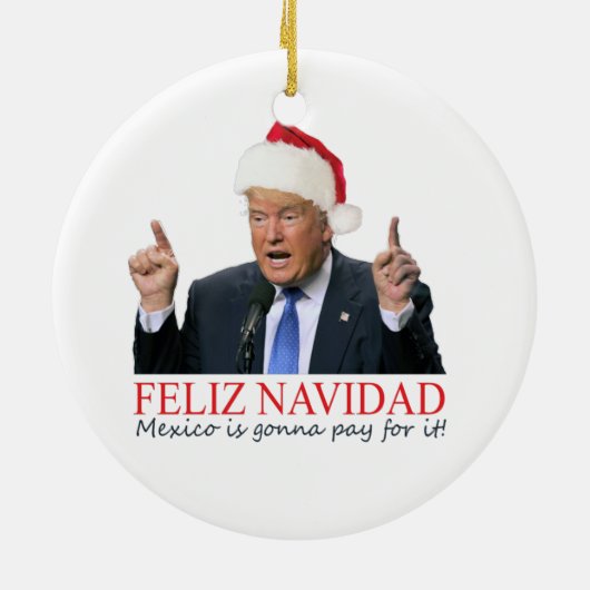 Trump. Feliz Navidad, Mexiko wird dafür bezahlen! Keramikornament (Hinten)