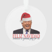 Trump. Feliz Navidad, Mexiko wird dafür bezahlen! Ornament (Rückseite)