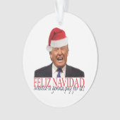 Trump. Feliz Navidad, Mexiko wird dafür bezahlen! Ornament (Vorderseite)