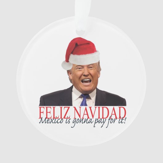 Trump. Feliz Navidad, Mexiko wird dafür bezahlen! Ornament (Vorderseite)