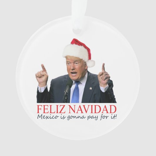 Trump. Feliz Navidad, Mexiko wird dafür bezahlen! Ornament (Vorderseite)