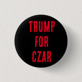 TRUMP FOR CZAR Button, wissen Sie, er will es! Button